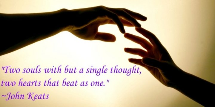 55 Romantic Quotes - "Two souls with but a single thought, two hearts that beat as one." - John Keats