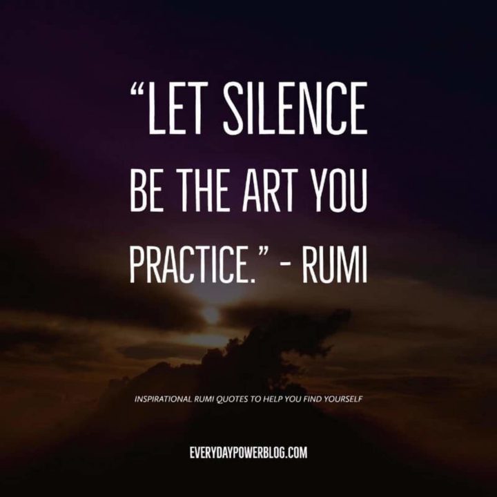"Let silence be the art you practice." - Rumi
