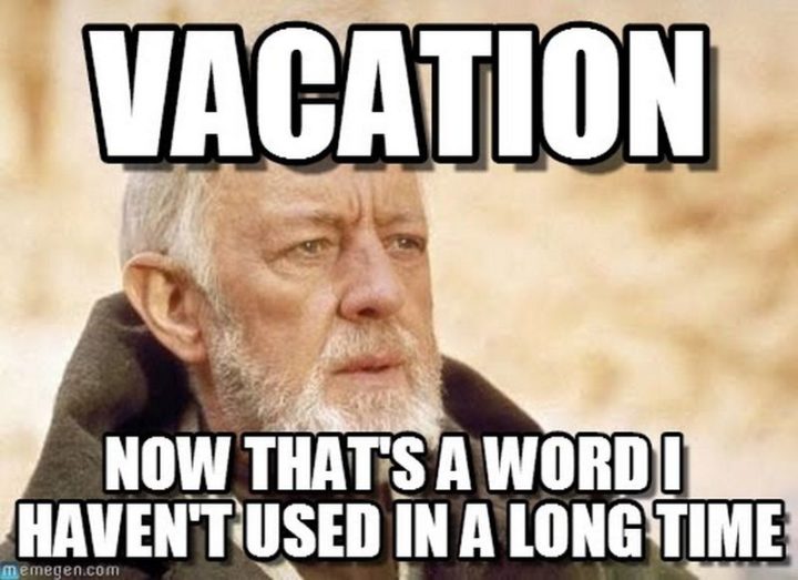 15 Vacation Memes - "Vacation. Now that's a word I haven't used in a long time."