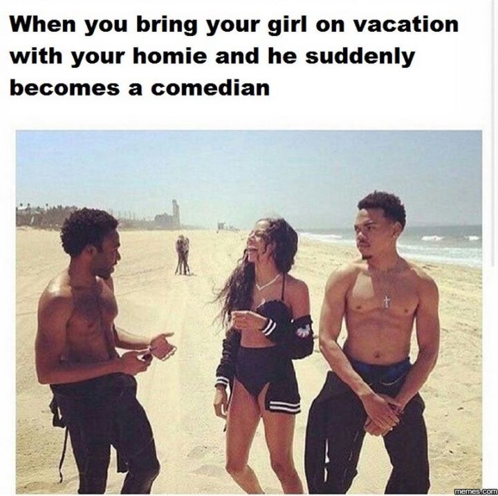 15 Vacation Memes - "When you bring your girl on vacation with your homie and he suddenly becomes a comedian."