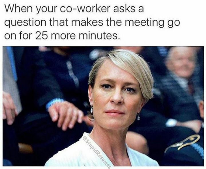 47 Funny Work Memes - "Quando o seu colega de trabalho faz uma pergunta que faz a reunião durar mais 25 minutos"""When your co-worker asks a question that makes the meeting go on for 25 more minutes."