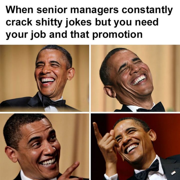 47 Funny Work Memes - "Quando os gestores de topo estão constantemente a contar piadas de merda mas precisa do seu emprego e dessa promoção.""When senior managers constantly crack shitty jokes but you need your job and that promotion."