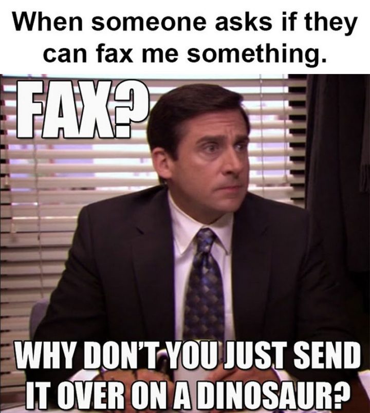 47 Memes divertenti sul lavoro - Fax? Perché non lo mandi su un dinosauro?'t you just send it over on a dinosaur?"