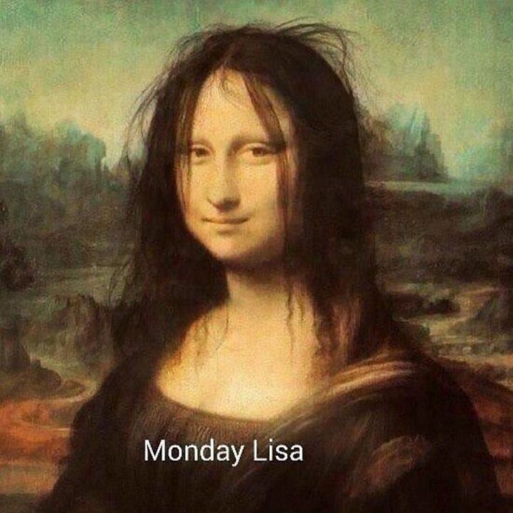 47 Funny Work Memes - "Monday Lisa.""Monday Lisa."