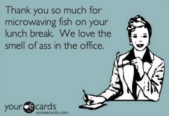 47 Funny Work Memes - "Muito obrigado por microwaving fish na sua pausa para almoço". Adoramos o cheiro a rabo no escritório""Thank you so much for microwaving fish on your lunch break." We love the smell of ass in the office."