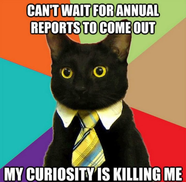 "Can't wait for annual reports to come out. My curiosity is killing me."