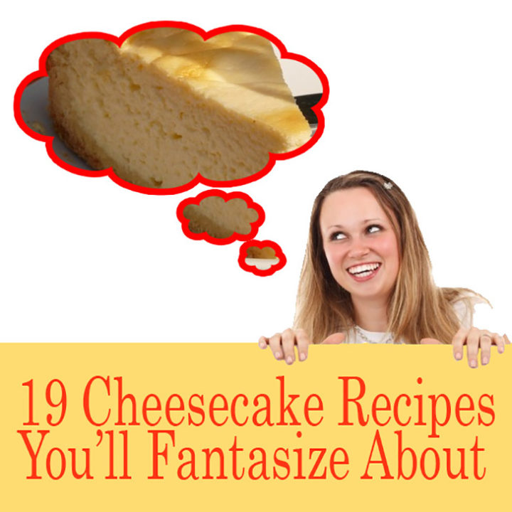 19 Delicious Cheesecake Recipes You'll Fantasize About.