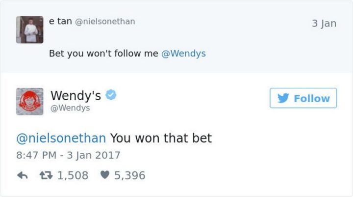 21 Wendys Twitter Roasts - "e tan: Bet you won't follow me. Wendy's: You won that bet."