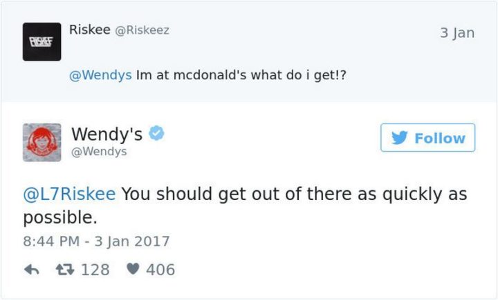 21 Wendys Twitter Roasts - "Riskee: I'm at McDonald's what do I get!? Wendy's: You should get out of there as quickly as possible."