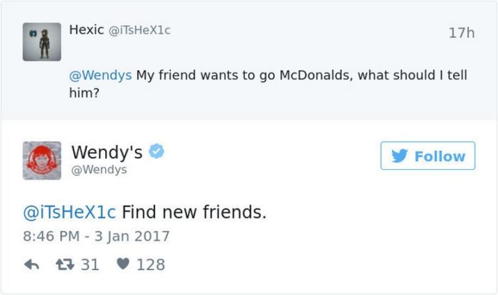 "Hexic: My friend wants to go to McDonald's, what should I tell him? Wendy's: Find new friends."