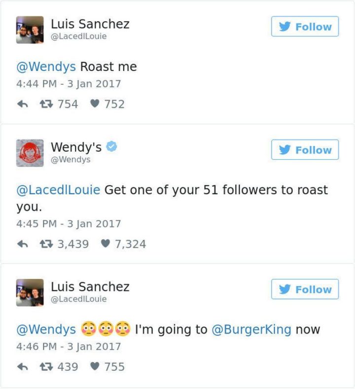"Luis Sanchez: Roast me. Wendy's: Get one of your 51 followers to roast you. Luis Sanchez: I'm going to Burger King now."