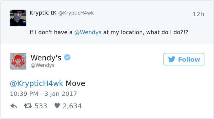 "Kryptic tK: If I don't have a Wendy's at my location, what do I do?!? Wendy's: Move."