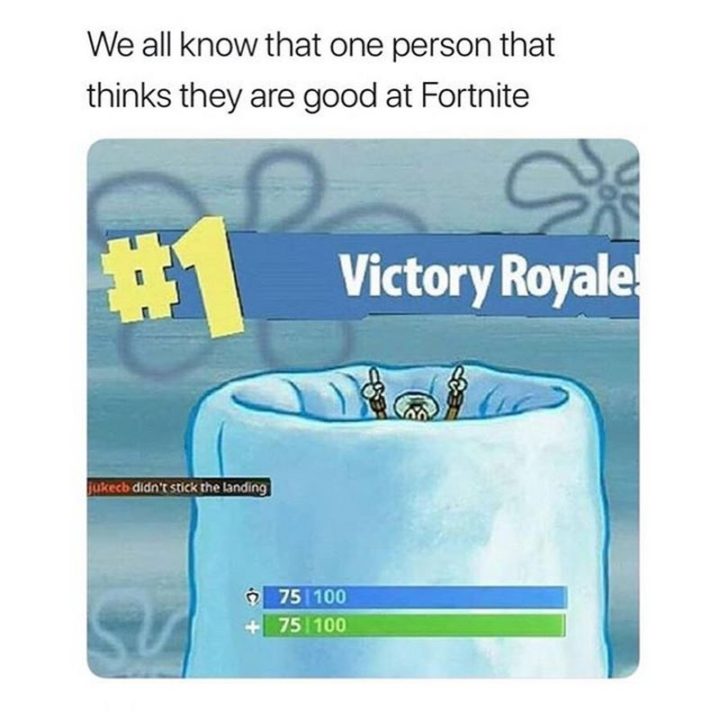 25 Fortnite Memes - "We all know that one person that thinks they are good at Fortnite."