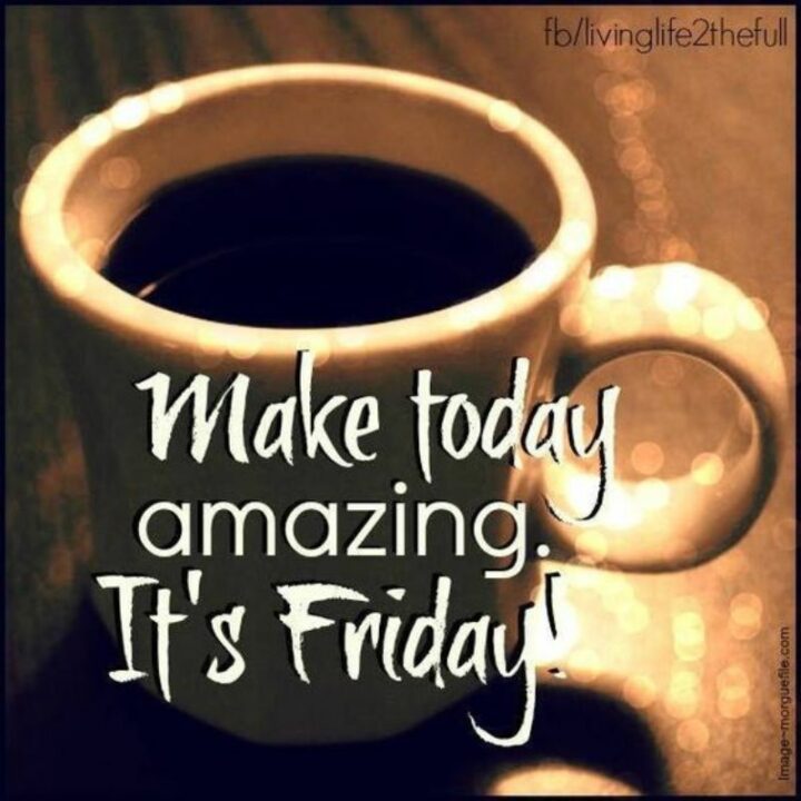 "Make today amazing. It's Friday."