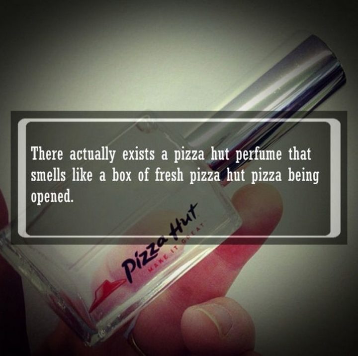 19 Food Facts - "There actually exists a Pizza Hut perfume that smells like a box of fresh Pizza Hut pizza being opened."