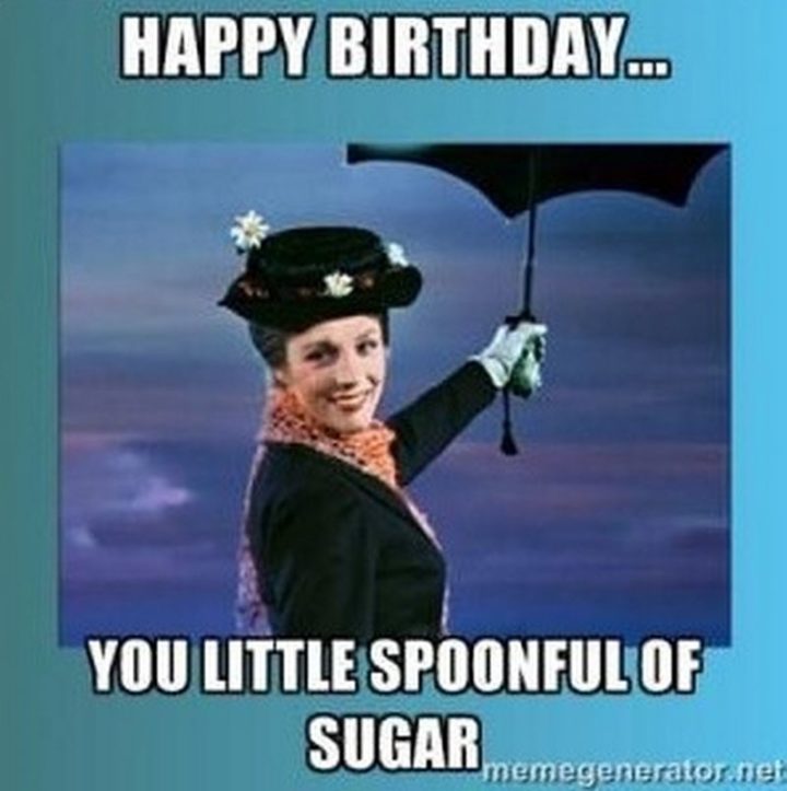 "Happy birthday...you little spoonful of sugar."