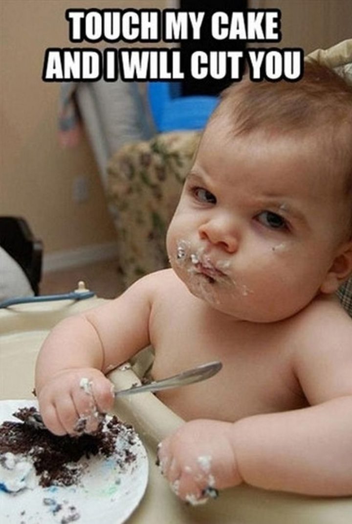 "Touch my cake and I will cut you."