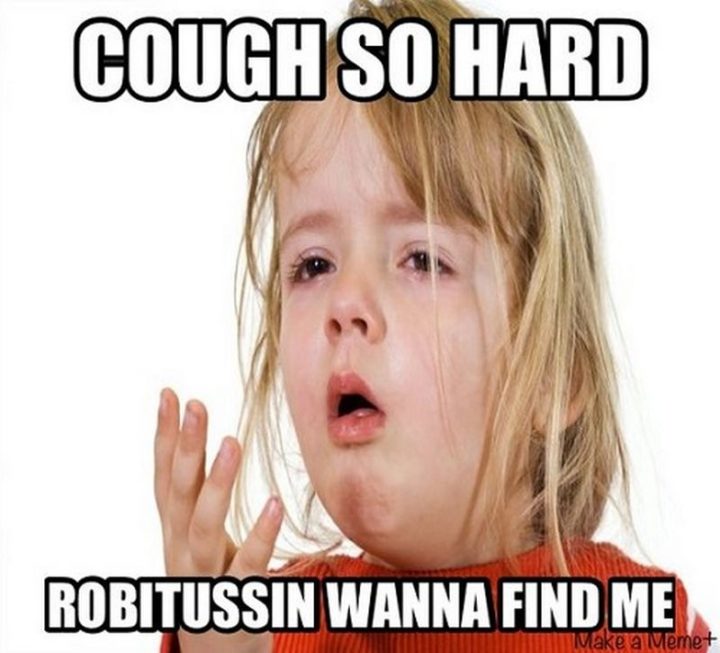 23 Sick Memes - "Cough so hard, Robitussin wanna find me."