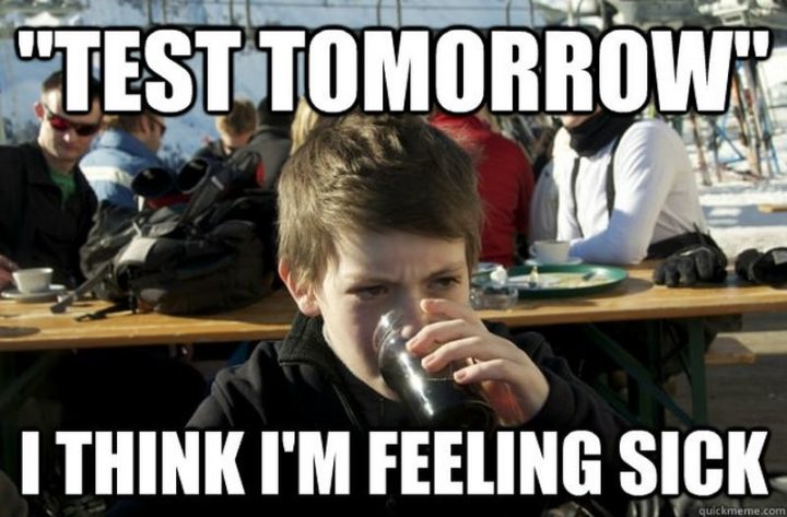 23 Sick Memes - "Test tomorrow. I think I'm feeling sick."