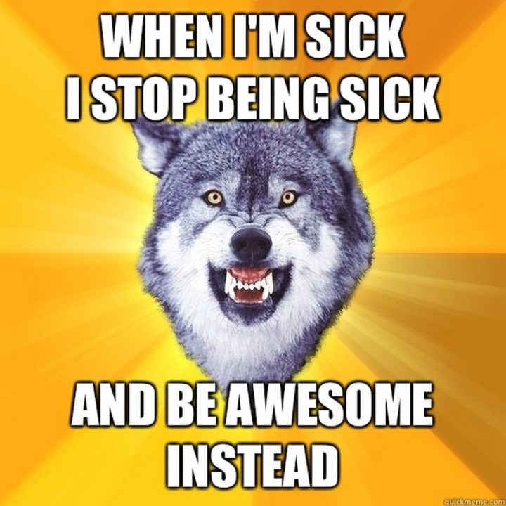 23 Sick Memes - "When I'm sick, I stop being sick and be awesome instead."
