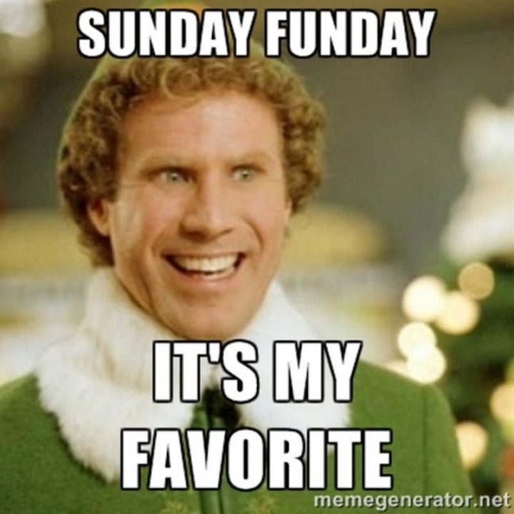 "Sunday Funday. It's my favorite."