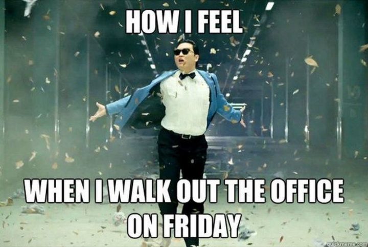 30 Friday Work Memes - "How I feel when I walk out the office on Friday."