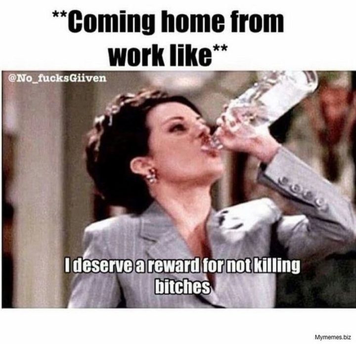 "**Coming home from work like**."