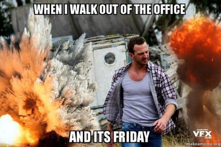 "When I walk out of the office and it's Friday."