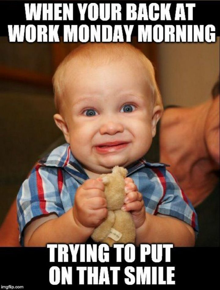 21 Back to Work Memes - "When you're back at work Monday morning trying to put on that smile."