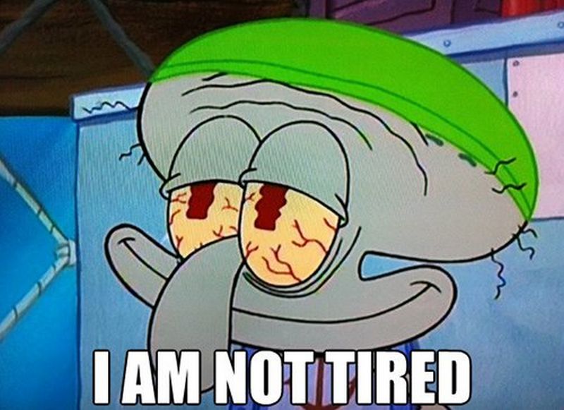 37 Best Exhausted Memes - "I am not tired. 