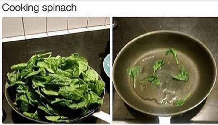 37 Funny Food Memes - "Cooking spinach."