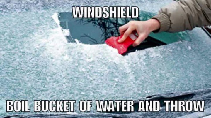 "Windshield. Boil bucket of water and throw."