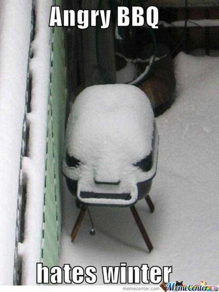 "Angry BBQ hates winter."