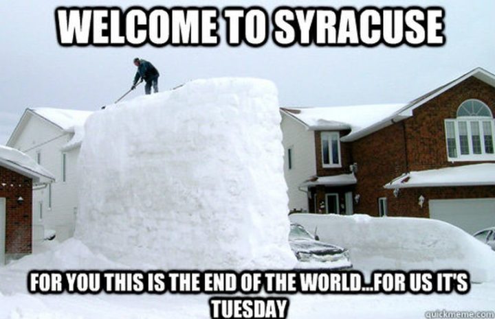 "Welcome to Syracuse. For you, this is the end of the world...For us, it's Tuesday."
