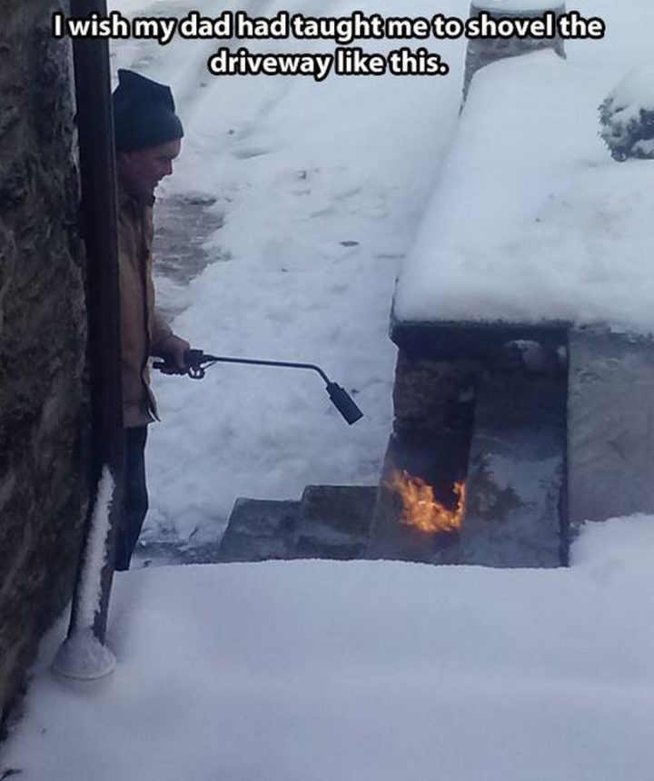 "I wish my dad had taught me to shovel the driveway like this."