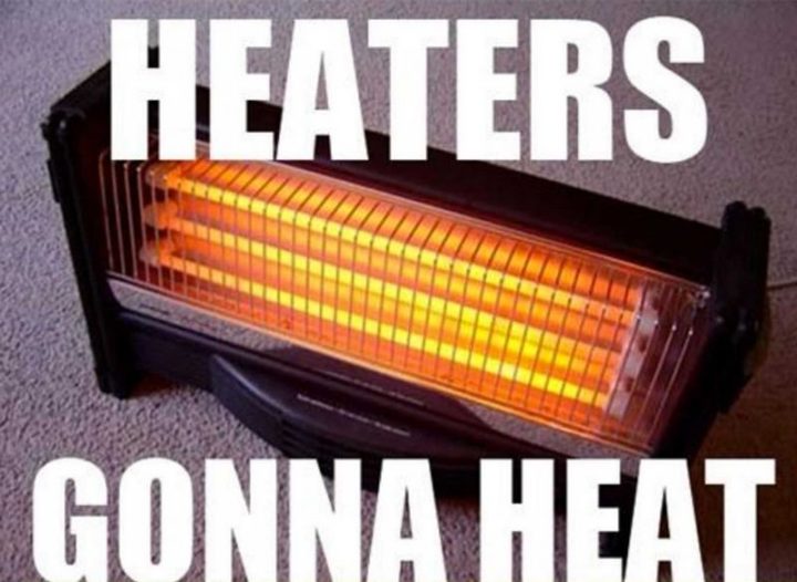 "Heaters gonna heat."