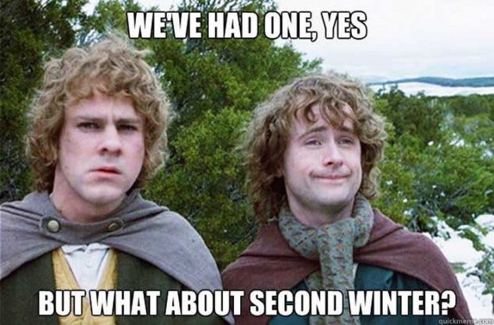 "We've had one, yes. But what about second winter?"