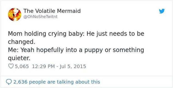 Millennials Choosing Pets Over Kids - "Mom holding crying baby: He just needs to be changed. Me: Yeah hopefully into a puppy or something quieter."