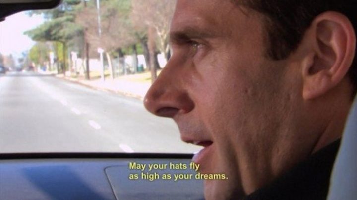 30 Michael Scott quotes - "May your hats fly as high as your dreams."