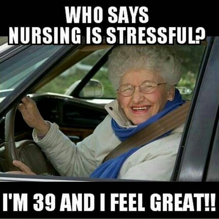 "Who says nursing is stressful? I'm 39 and I feel great!!"