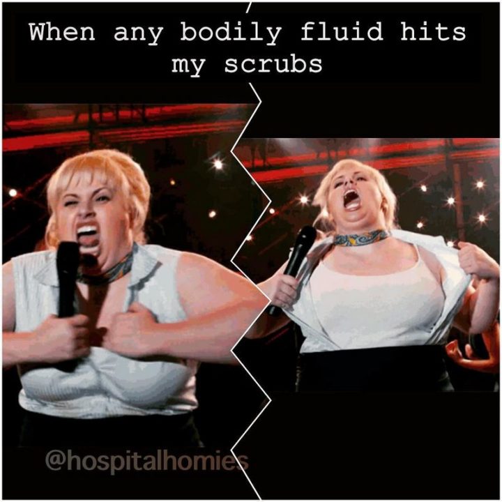 101 Funny Nursing Memes - "When any bodily fluid hits my scrubs."