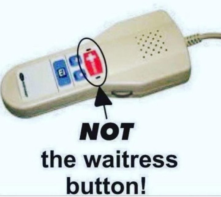 101 Funny Nursing Memes - "NOT the waitress button!"