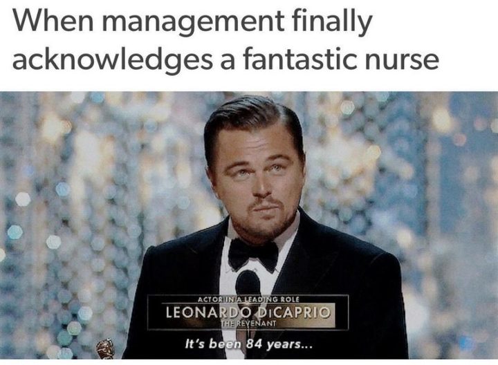 "When management finally acknowledges a fantastic nurse. It's been 84 years..."