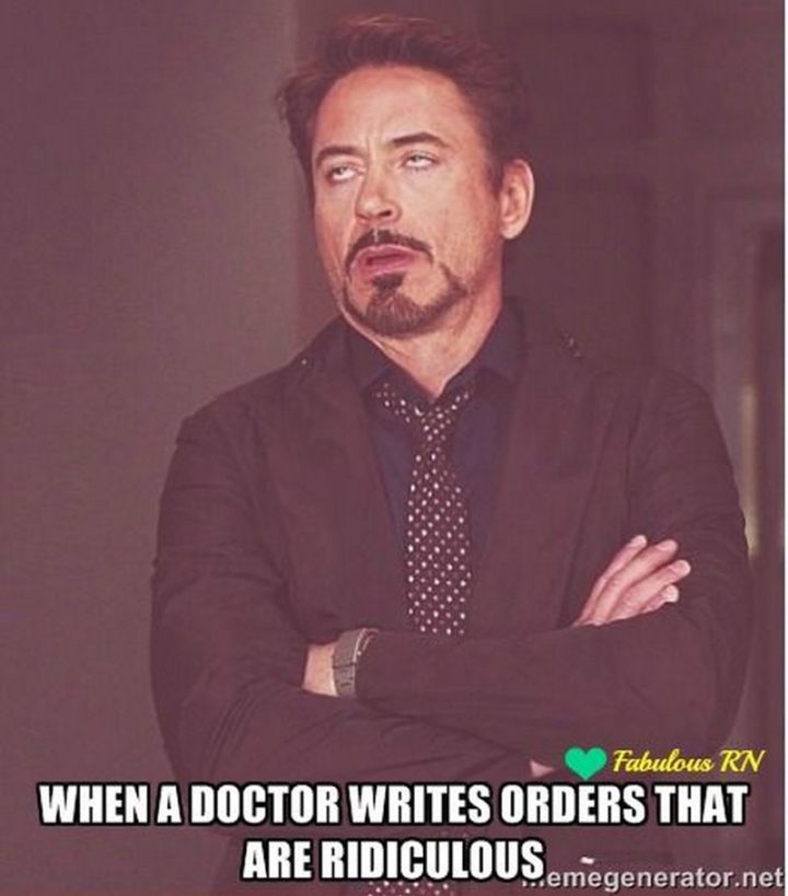 "When a doctor writes orders that are ridiculous."