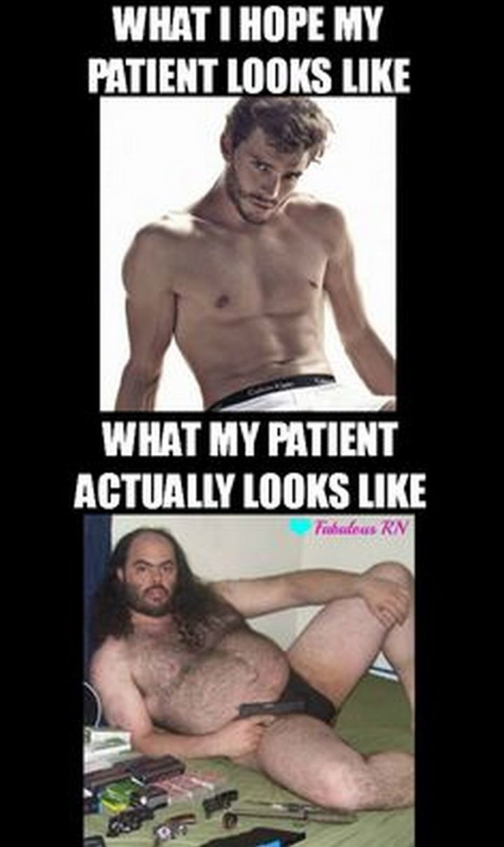 "What I hope my patient looks like. What my patient actually looks like."