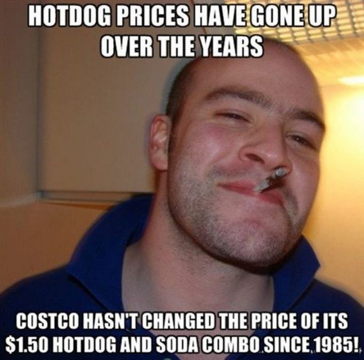 "Hot dog prices have gone up over the years. Costco hasn't changed the price of its $1.50 hot dog and soda combo since 1985!"
