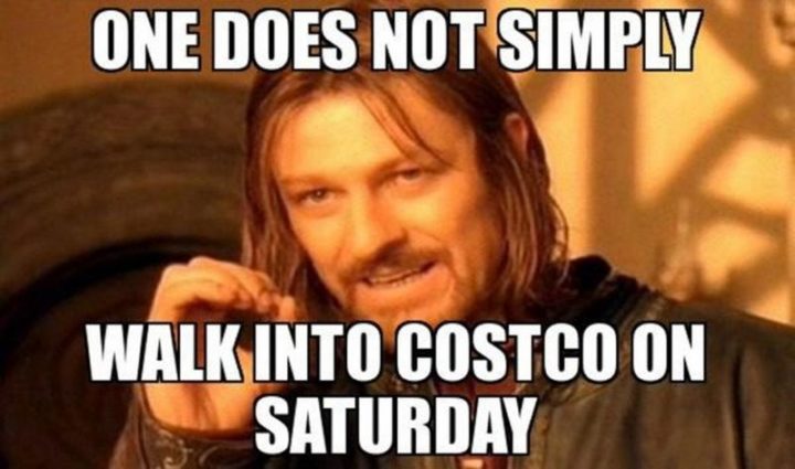 "One does not simply walk into Costco on Saturday."