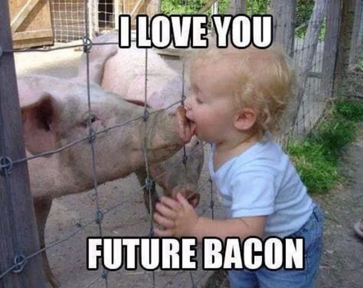 "I love you future bacon."