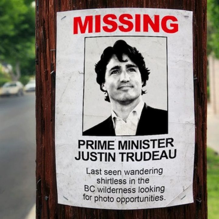 51 Best Justin Trudeau Memes - "Missing: Prime Minister Justin Trudeau. Last seen wandering shirtless in the BC wilderness looking for photo opportunities."