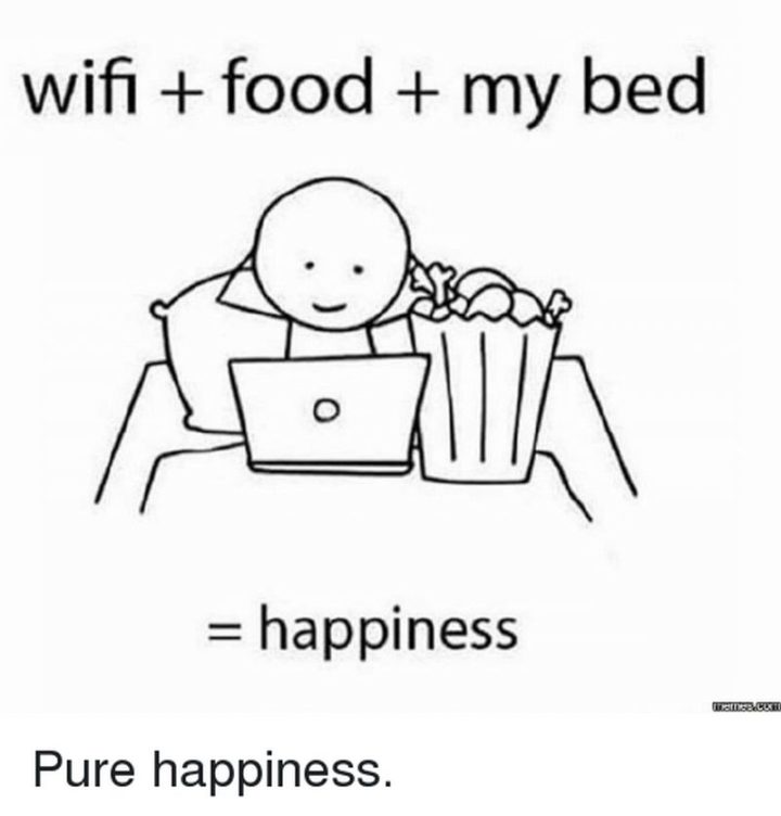 "Wi-Fi + Food + My Bed = Happiness."